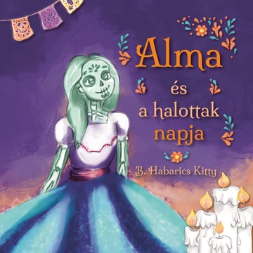 Alma és a halottak napja (Figyelem! A könyv csak az Egyenesen a nyomdából fül alatt található termékekkel együtt rendelhető!)