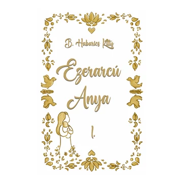 Ezerarcú Anya I. kötet (Figyelem! A könyv csak az Egyenesen a nyomdából fül alatt található termékekkel együtt rendelhető!)