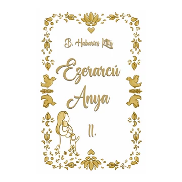 Ezerarcú Anya II. kötet (Figyelem! A könyv csak az Egyenesen a nyomdából fül alatt található termékekkel együtt rendelhető!)