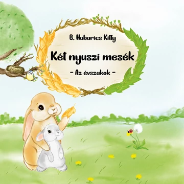 Két nyuszi mesék - Az évszakok (Figyelem! A könyv csak az Egyenesen a nyomdából fül alatt található termékekkel együtt rendelhető!)